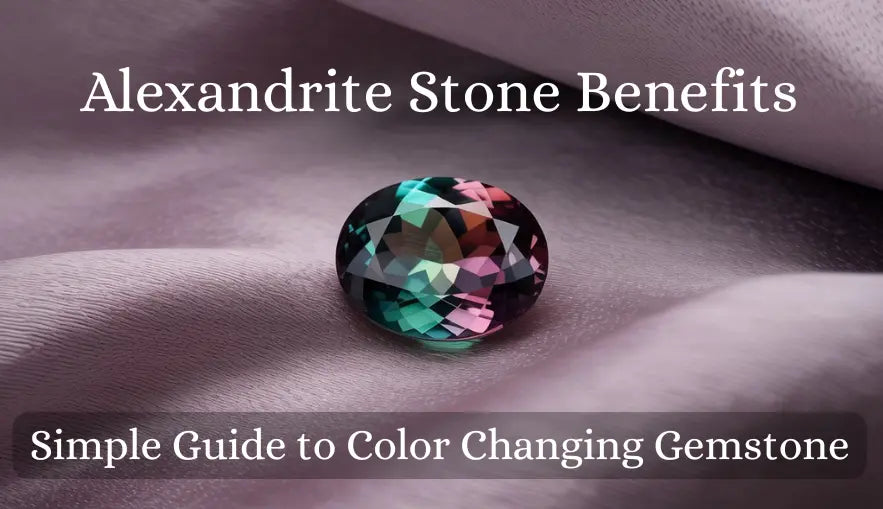 Alexandrite Stone Benefits - Simple Guide to Color Changing Gemstone