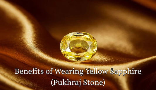 Benefits of Wearing Yellow Sapphire (Pukhraj Stone)