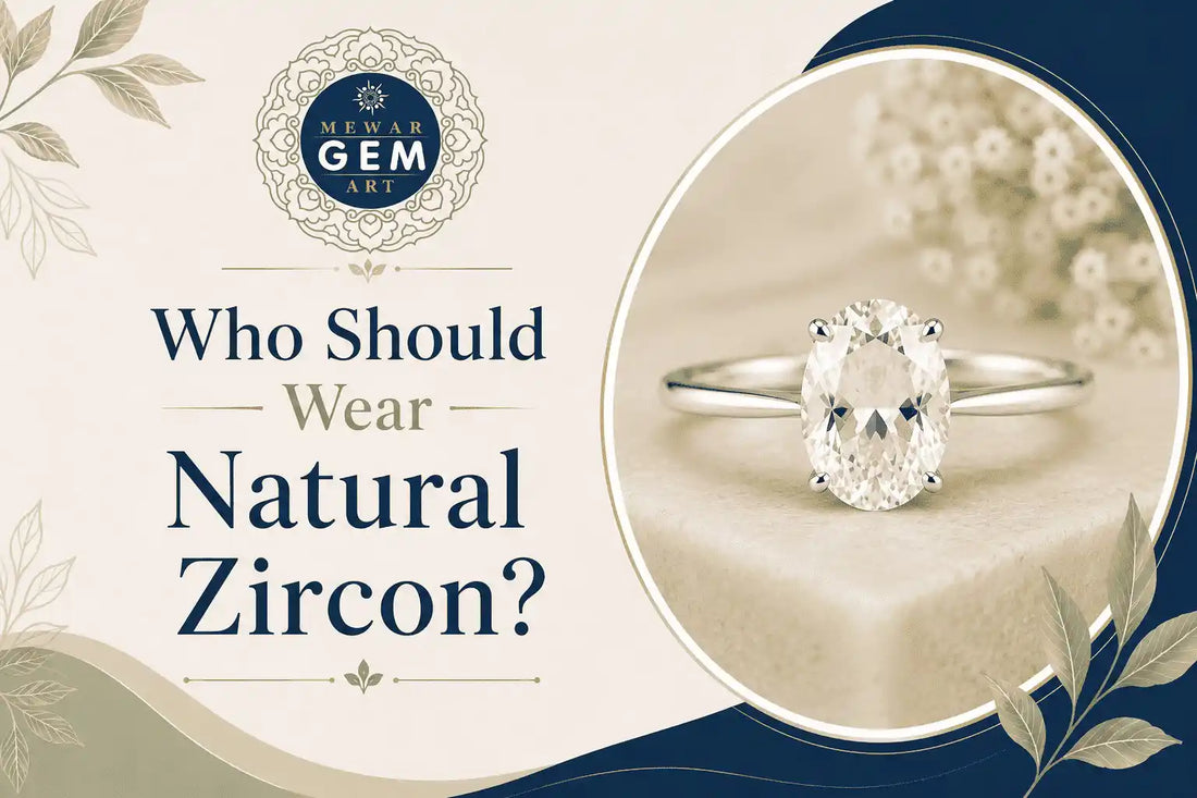 Who Should Wear Natural Zircon? Expert Guide by Mewar Gem Art